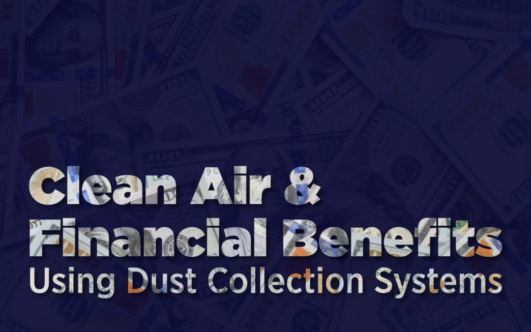 Clean Air and Financial Benefits Using Dust Collection Systems