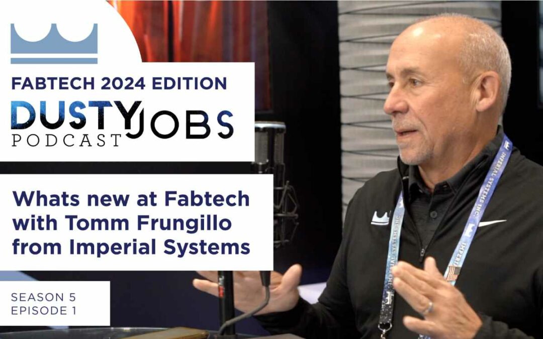 Fabtech 2024 with Tomm Frungillo – Dusty Jobs Podcast – S5 E1