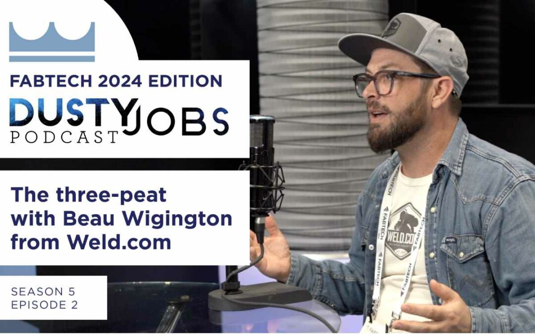 Fabtech 2024 with Beau Wigington – Dusty Jobs Podcast – S5 E2