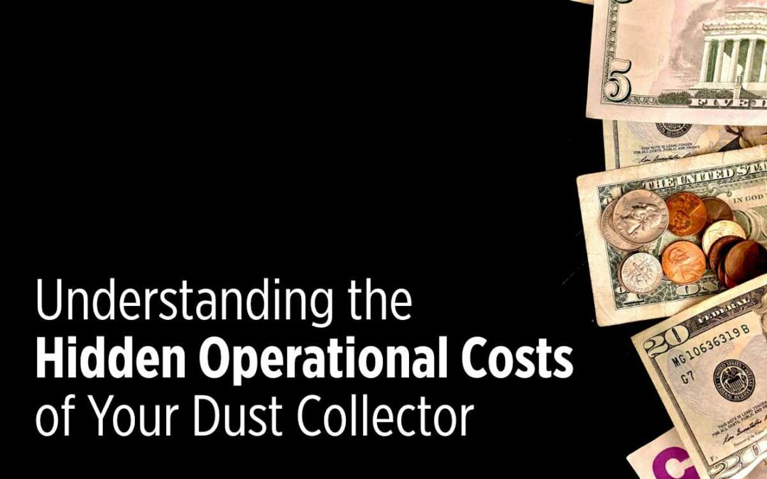 Understanding the Hidden Operational Costs of Your Industrial Dust Collector